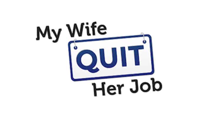 my wife quit